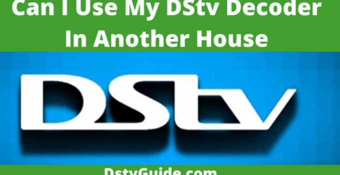 Can I Use My DStv Decoder In Another House