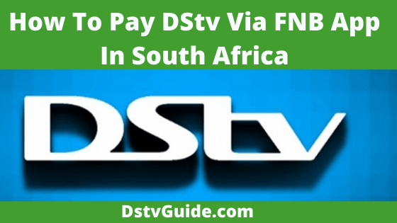 How To Pay DStv Via FNB App In South Africa - FNB DStv Payment Online