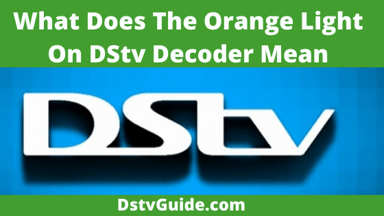 what-does-the-orange-light-on-dstv-decoder-mean