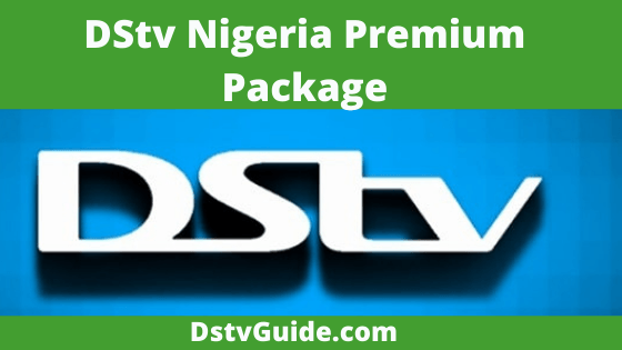 DStv Nigeria Premium Package, 2022, Channels, Cost, & Subscription Price