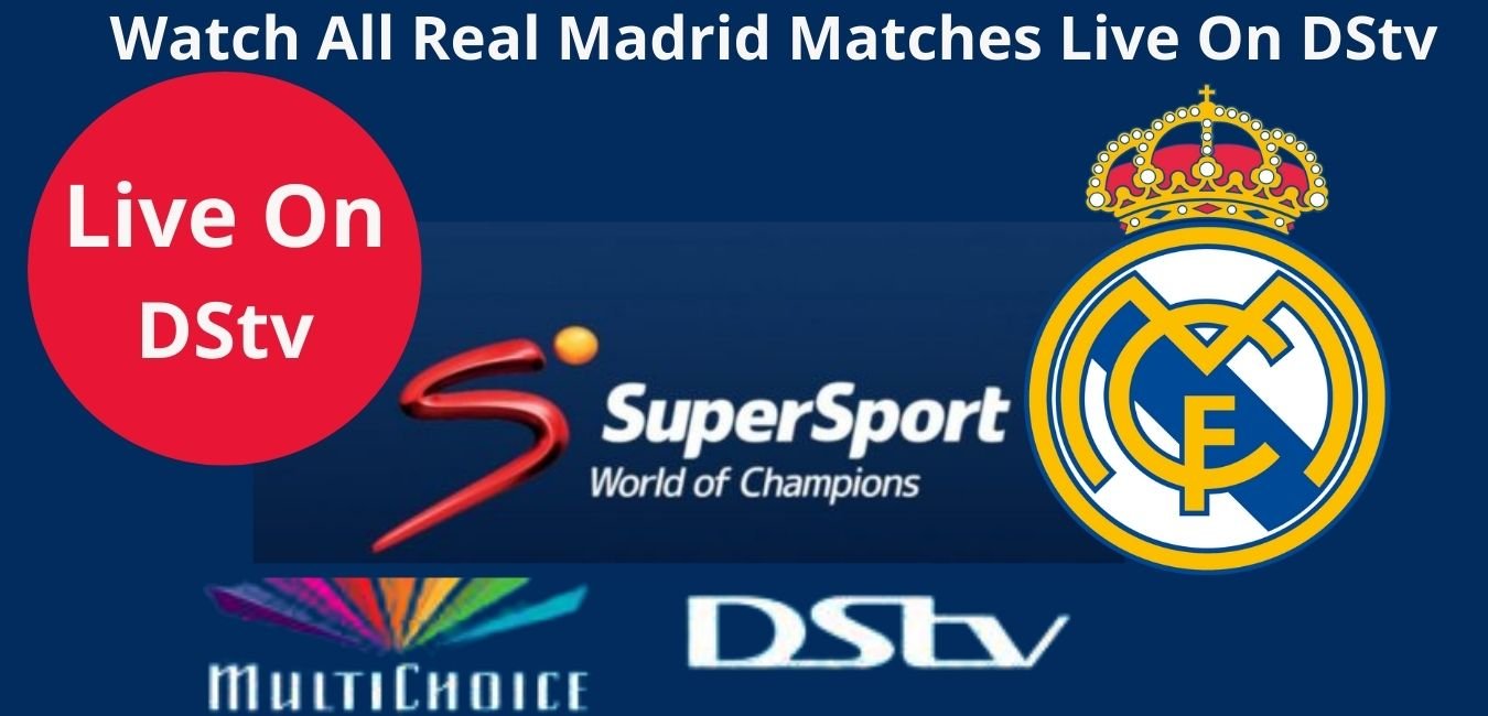 Real Madrid Match On DStv Today, Find Channels Showing Live Matches Of