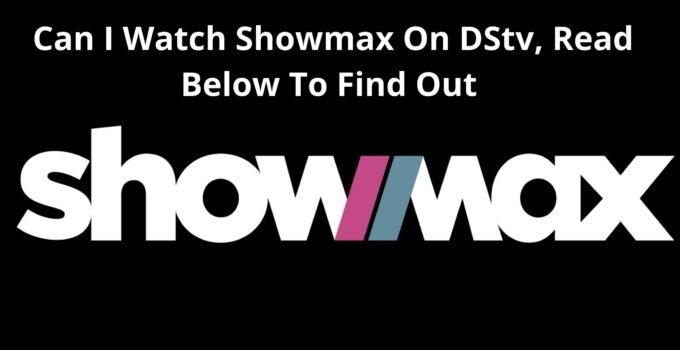 Can I Watch Showmax On DStv,