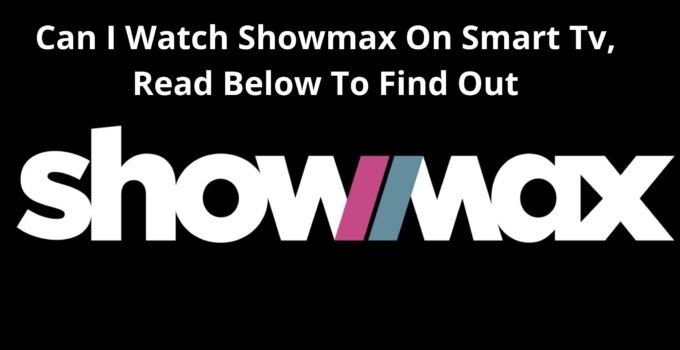 Can I Watch Showmax On Smart Tv
