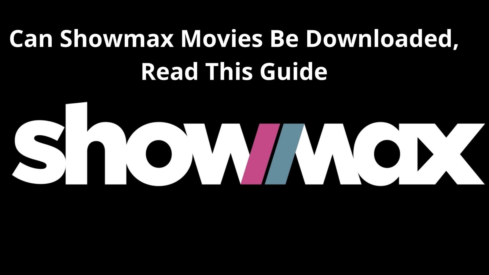 Can Showmax Movies Be Downloaded 2022, Read This Guide