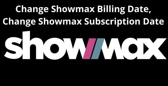 Change Showmax Billing Date