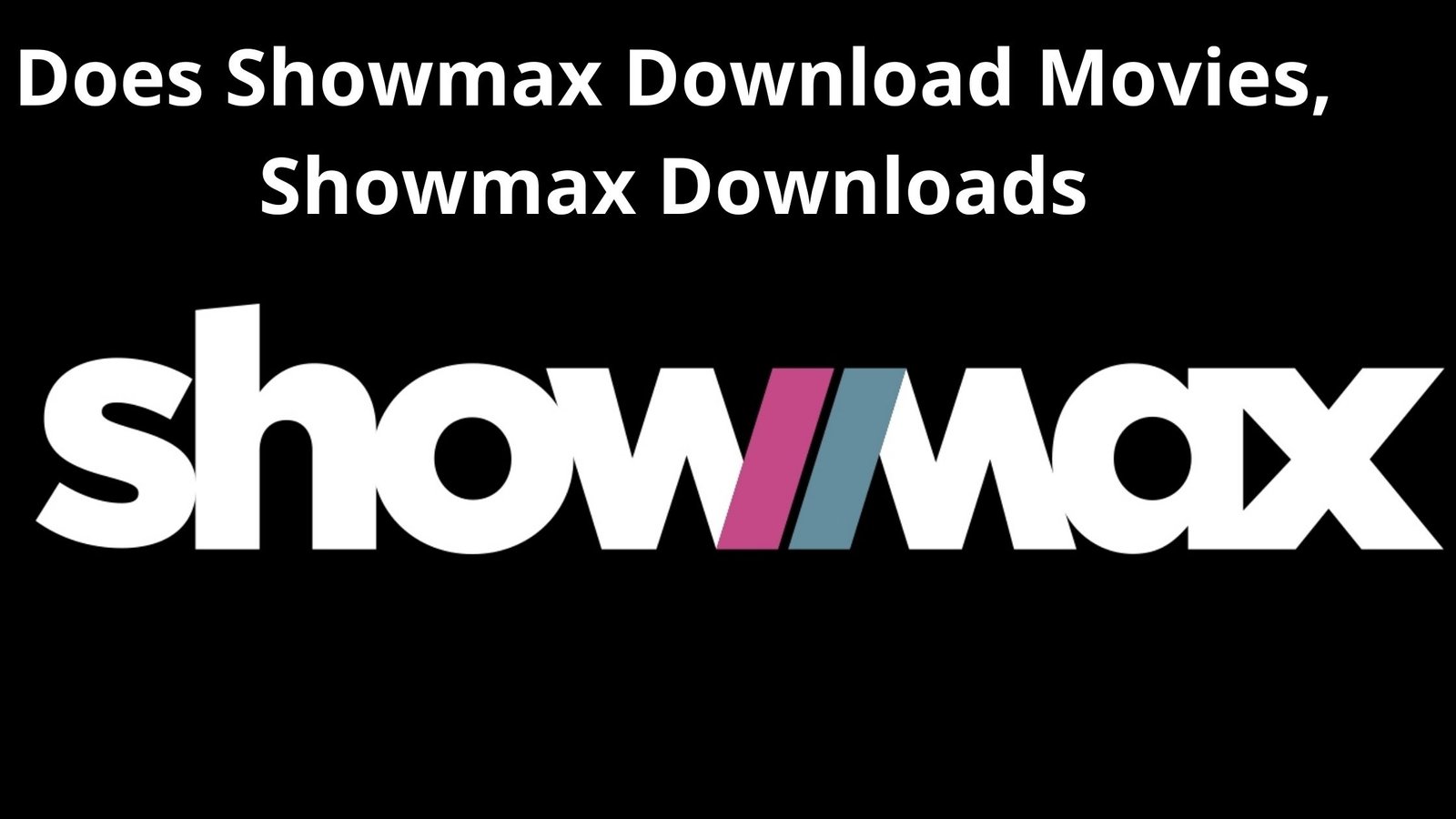 Does Showmax Download Movies 2022, Showmax Downloads