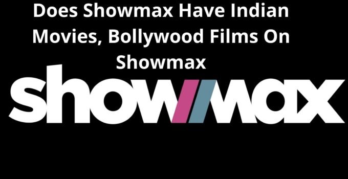 Does Showmax Have Indian Movies