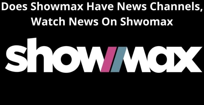 Does Showmax Have News Channels