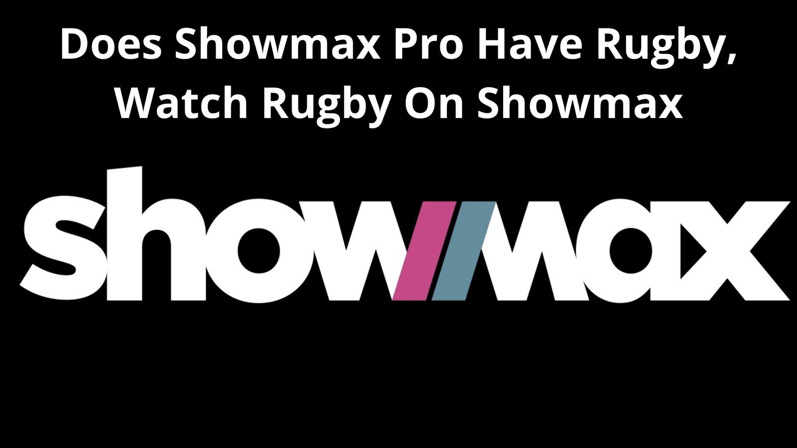 does-showmax-pro-have-rugby-2022-watch-rugby-on-showmax