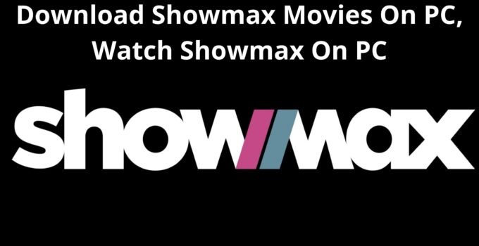 Download Showmax Movies On PC